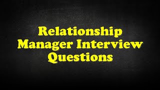 Relationship Manager Interview Questions [upl. by Ulric]