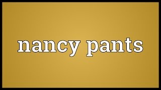 Nancy pants Meaning [upl. by Etra563]