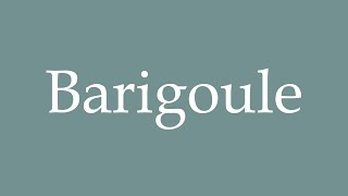 How to Pronounce Barigoule Correctly in French [upl. by Pappano]