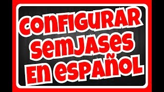 TUTORIAL PARA CONFIGURAR SEMJASES EN ESPAÑOL Y OTRAS OPCIONES [upl. by Dnalwor775]