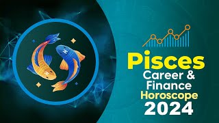 Pisces Career and Finance Horoscope 2024 [upl. by Marutani]