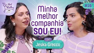 MINHA MELHOR COMPANHIA SOU EU COM JeskaGrecco  PODBRILHAR 16 [upl. by Carroll]