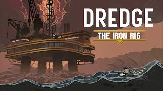 Dredge OST DLC  The Iron Rig All Variants [upl. by Talanta443]