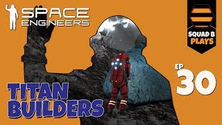 Space Engineers  Ep30  SquadB are Titan Builders Kinda  APOC Part 1 [upl. by Aicyle]