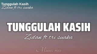 Tunggulah Kasih  Zidan ft Tri suaka lirik [upl. by Weitzman850]