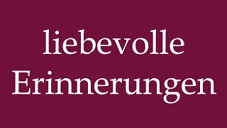 How to Pronounce liebevolle Erinnerungen lovely Memories Correctly in German [upl. by Nalad836]