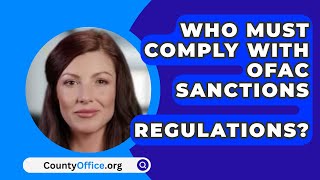 Who Must Comply With Ofac Sanctions Regulations  CountyOfficeorg [upl. by Ahseena]