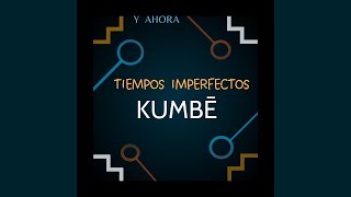 Tiempos imperfectos Letra  KUMBÉ [upl. by Anihpesoj934]