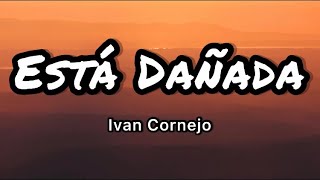 Ivan Cornejo  Está Dañada LetrasLyrics [upl. by Florian815]