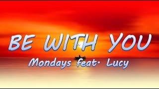 Be With You  Mondays ft Lucy  Lyrics  Lyric Video ♬ [upl. by Erick]