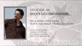 UĞUR IŞILAK  GEÇEN GÜN ÖMÜRDENDİR [upl. by Dorlisa]