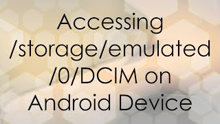 Accessing storageemulated0DCIM on Android Device [upl. by Otir]