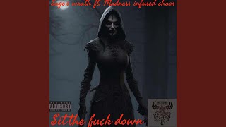 SIT THE FUCK DOWN feat sages wrath [upl. by Kramnhoj]