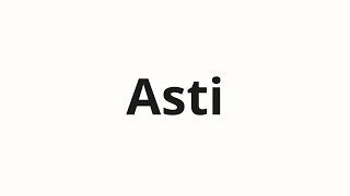 How to pronounce Asti [upl. by Ettenuj]