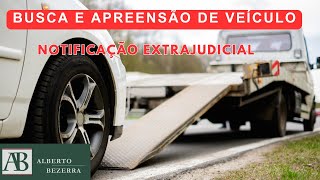 Notificação Extrajudicial Impactos na Busca e Apreensão de Veículos [upl. by Anaejer941]