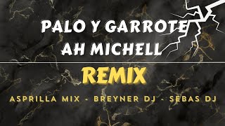 PALO Y GARROTE AH MICHELLE REMIX [upl. by Tlaw644]