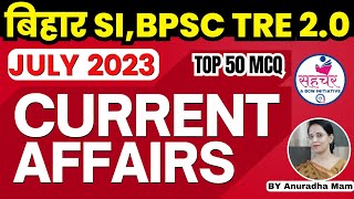 JULY 2023 CURRENT AFFAIRS Top 50 MCQ  BIHAR SI  TRE 20  BSSC RAILWAY  HCS  UPPCS  ROARO [upl. by Enihpled]