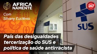 Pensar africanamente  País das desigualdades terceirização do SUS e política de saúde antirracista [upl. by Drummond812]