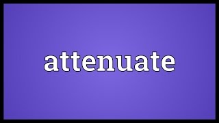 Attenuate Meaning [upl. by Ttoile869]