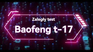 Test zasięgu Baofeng T17 bft17 cz 2 [upl. by Melborn270]