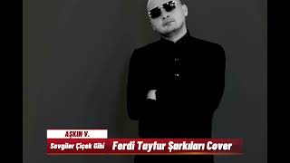 Aşkın VATANSEVER Sevgiler Çiçek Gibi  Ferdi Tayfur Şarkılarım Cover [upl. by Mcdonald325]