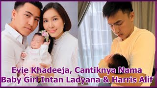 Evie Khadeeja Cantiknya Nama Baby Girl Intan Ladyana amp Harris Alif [upl. by Rita]