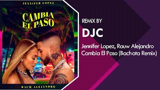 Jennifer Lopez Rauw Alejandro  Cambia el Paso Bachata Remix DJC [upl. by Witha]