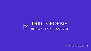 Track forms using Action Recorder  CustomerLabs CDP [upl. by Mercie688]