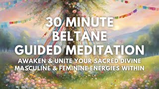 30 Minute Beltane  May Day  Meditation  Unite Your Divine Energies Within [upl. by Raffo901]