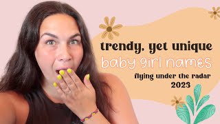 50 TRENDY yet UNIQUE GIRL NAMES Flying Under the Radar For 2023  Uncommon Baby Names for Girls 💕 [upl. by Aleacem898]