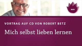 Mich selbst lieben lernen Vortrag von Robert Betz [upl. by Nomor]