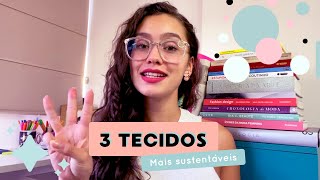 3 TECIDOS PARA QUEM QUER CONSUMIR UMA MODA MAIS SUSTENTÁVEL [upl. by Daus]