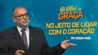 Os olhos da graça no jeito de lidar com o coração  Pr Edson Rios [upl. by Rosabella461]