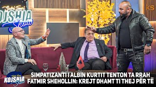 Kojshia Show  Fatmir Sheholli Nexhmedin Spahiu quotSimpatizanti i Albinit tenton ta rrah Shehollin [upl. by Fifi]