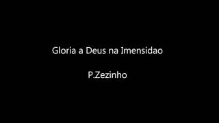 Gloria a Deus na Imensidao PZezinho [upl. by Ahders]