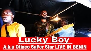 Lucky Boy aka Otinco SuPer Star LIVE IN BENIN [upl. by Atnoid]