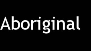 How to Pronounce Aboriginal [upl. by Tiffy]