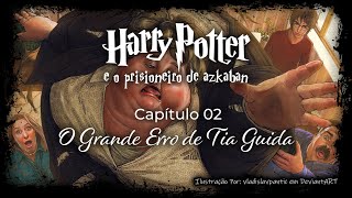 Harry Potter e o Prisioneiro de Azkaban  Capitulo 02  O Grande Erro de Tia Guida [upl. by Biddick]