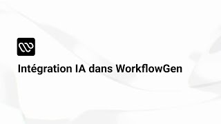 Intégration IA dans WorkflowGen [upl. by Lennie]