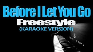 BEFORE I LET YOU GO  Freestyle KARAOKE VERSION [upl. by Leoine]