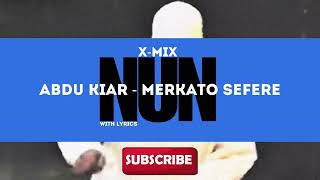 Abdu Kiar Merkato Sefere X Mix with Lyrics Nun official [upl. by Notsahc755]