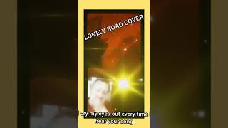 LONELY ROAD COVER amatuersingingcoversong singforfuneverlastingsummer everlasbluessong [upl. by Nnylatsirk553]