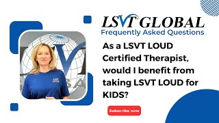 As a LSVT LOUD Certified Therapist would I benefit from taking LSVT LOUD for KIDS [upl. by Haibot500]