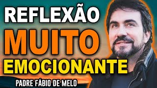 NOVA REFLEXÃO EMOCIONANTE DO PADRE FABIO DE MELO 2023  MINUTOS QUE MUDARÃO SUA VIDA [upl. by Jessika]