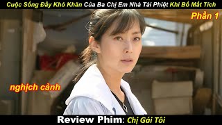 Cuộc Sống Đầy Khó Khăn Của Ba Chị Em Nhà Tài Phiệt Khi Bố Mất Tích Phần 1  Review Phim Hay [upl. by Ebocaj]