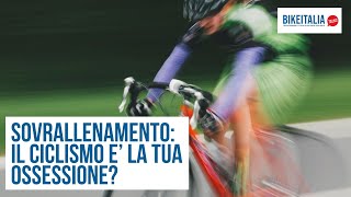 Sovrallenamento quando il ciclismo diventa ossessione [upl. by Boris148]