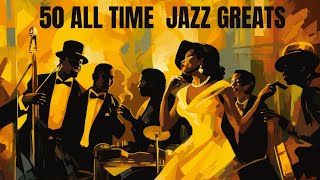 50 All Time Jazz Greats Jazz Smooth Jazz [upl. by Aerua]