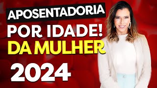 APOSENTADORIA POR IDADE DA MULHER EM 2024 BENEFÍCIO CONCEDIDO PELO INSS [upl. by Etteuqal]