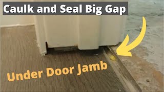 How to Caulk A Big Gap Under Door Jamb After Floor Remodeling  Seal Big Gap  Nice and Easy [upl. by Ecinom]