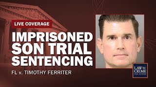 WATCH LIVE Imprisoned Son Trial — FL v Timothy Ferriter — Sentencing [upl. by Inalan]